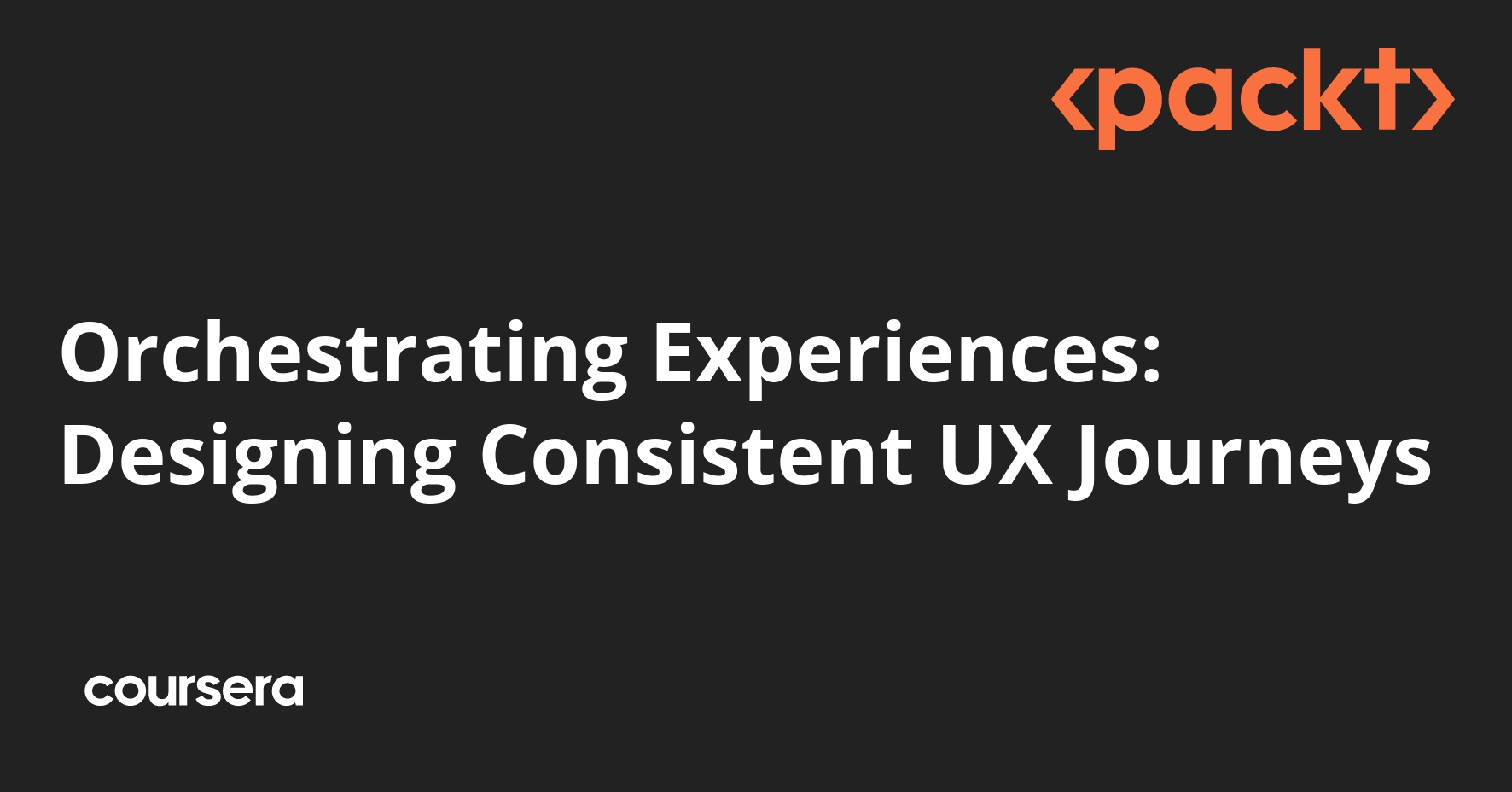 Orchestrating Experiences: Designing Consistent UX Journeys | Coursera