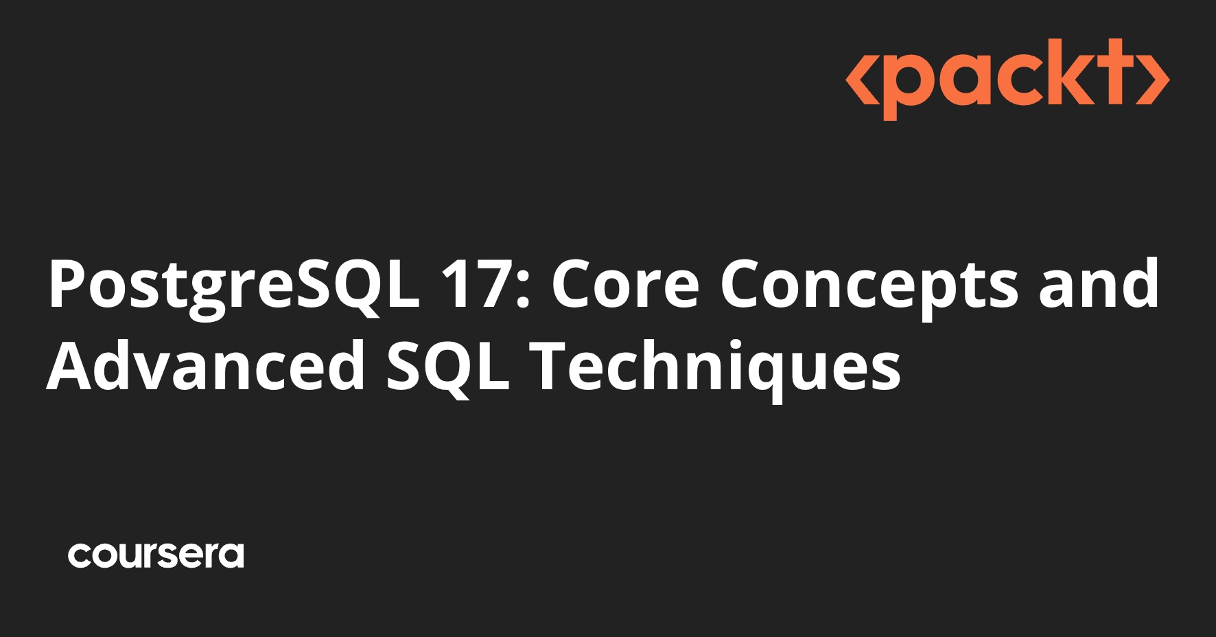 PostgreSQL 17: Core Concepts and Advanced SQL Techniques | Coursera