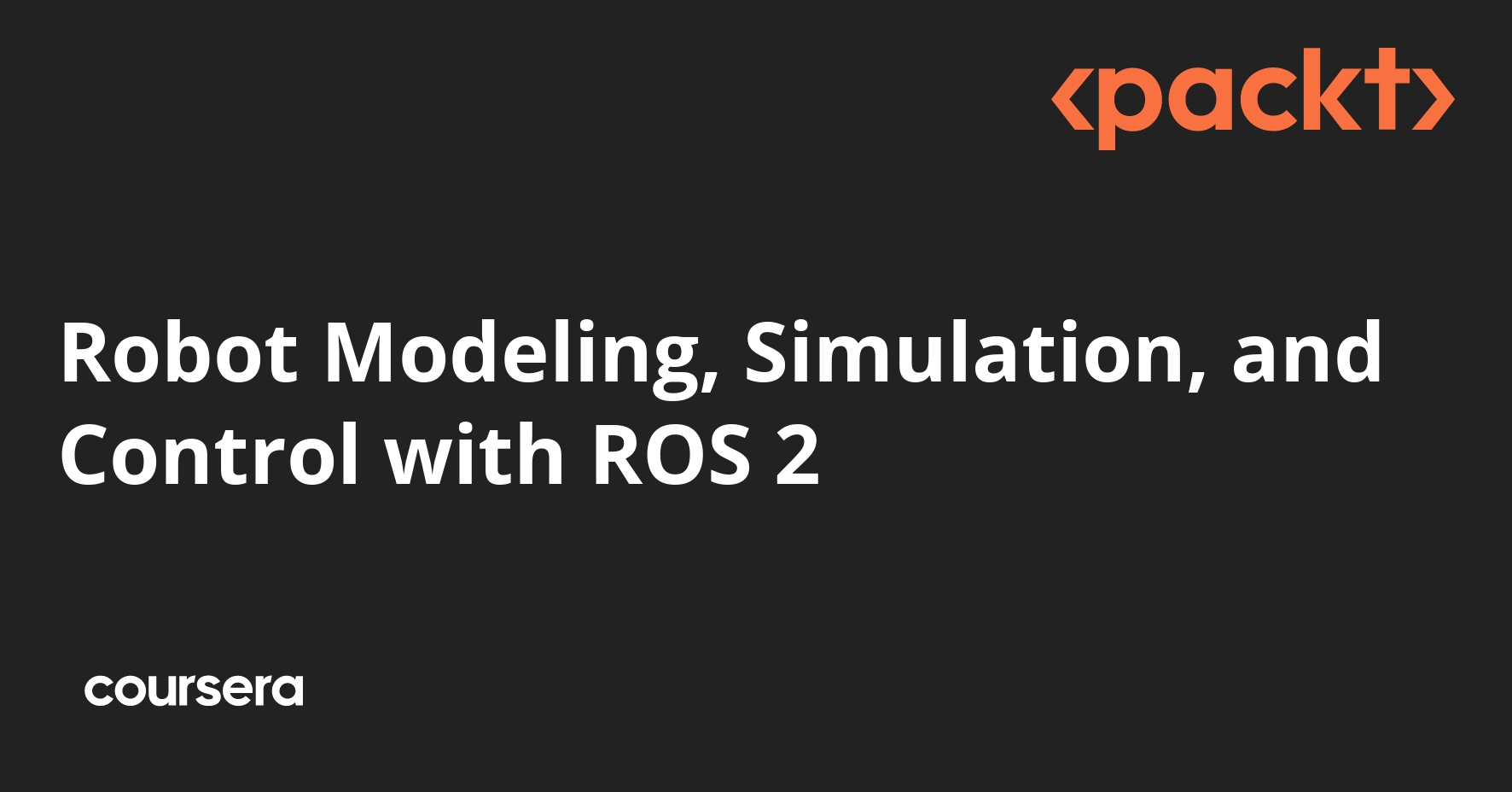 Robot Modeling, Simulation, and Control with ROS 2 | Coursera
