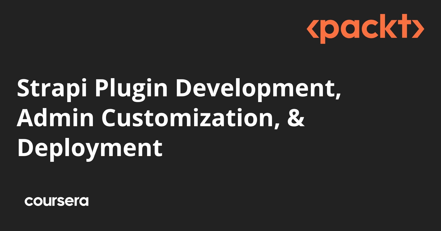 Strapi Plugin Development, Admin Customization, & Deployment | Coursera