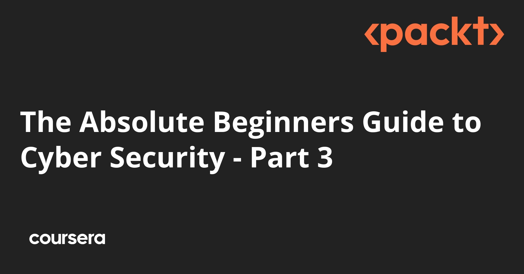 The Absolute Beginners Guide to Cyber Security - Part 3 | Coursera