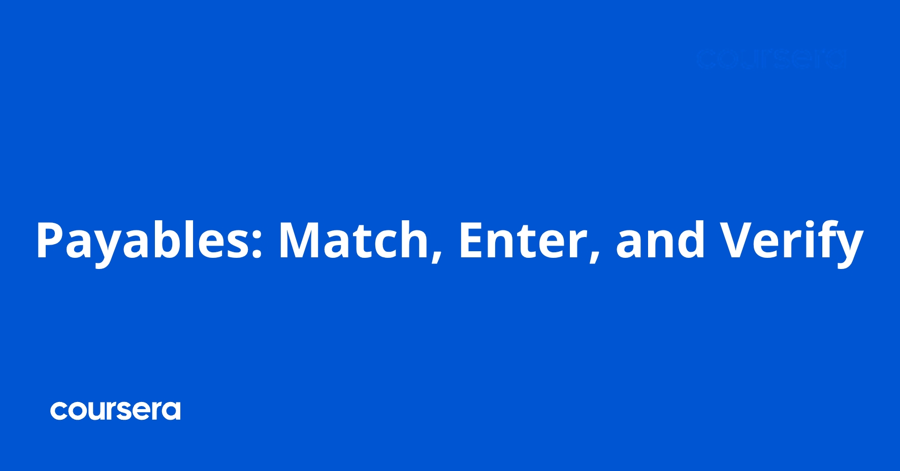 Payables: Match, Enter, and Verify | Coursera