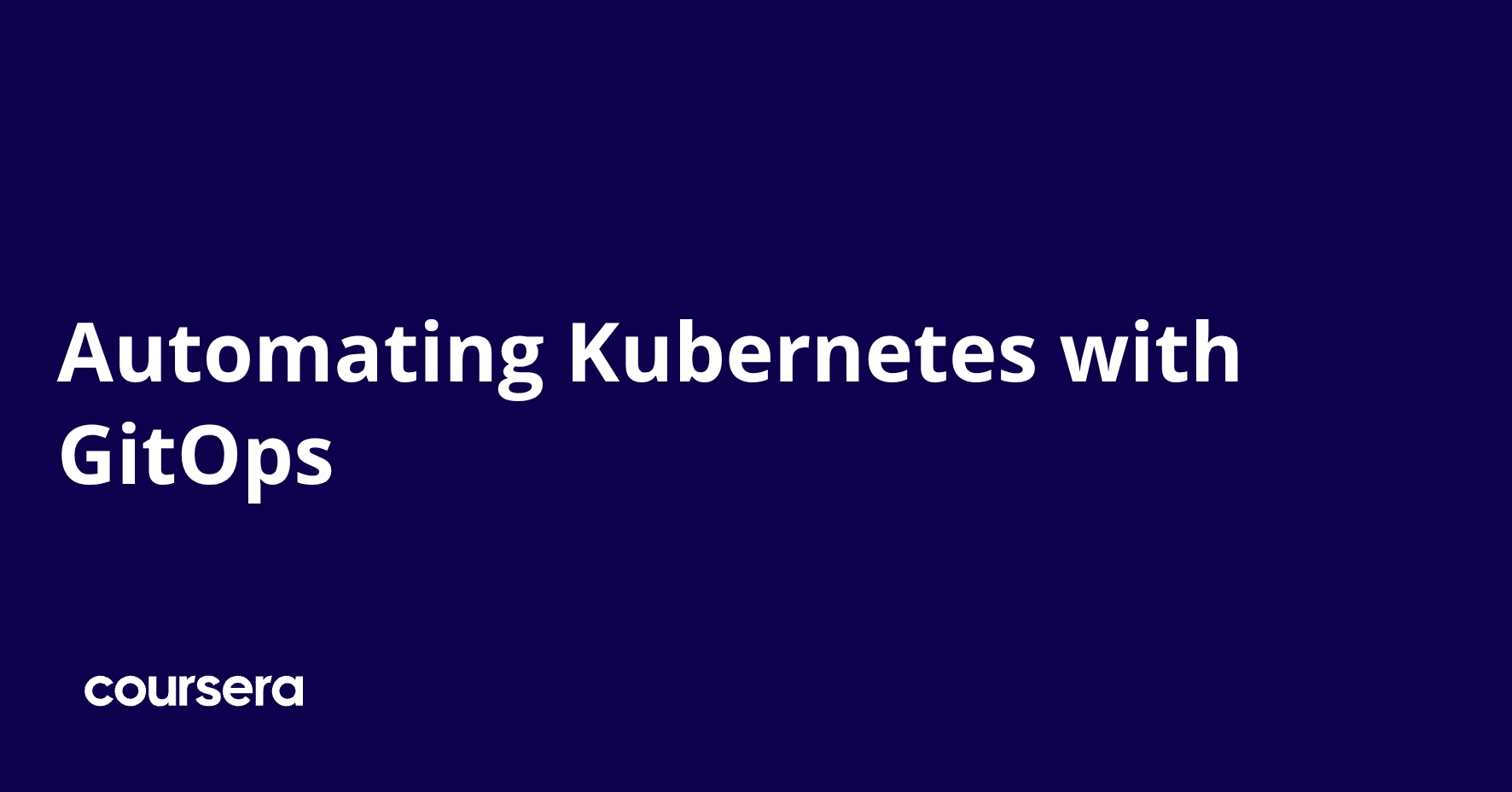 Automating Kubernetes with GitOps | Coursera