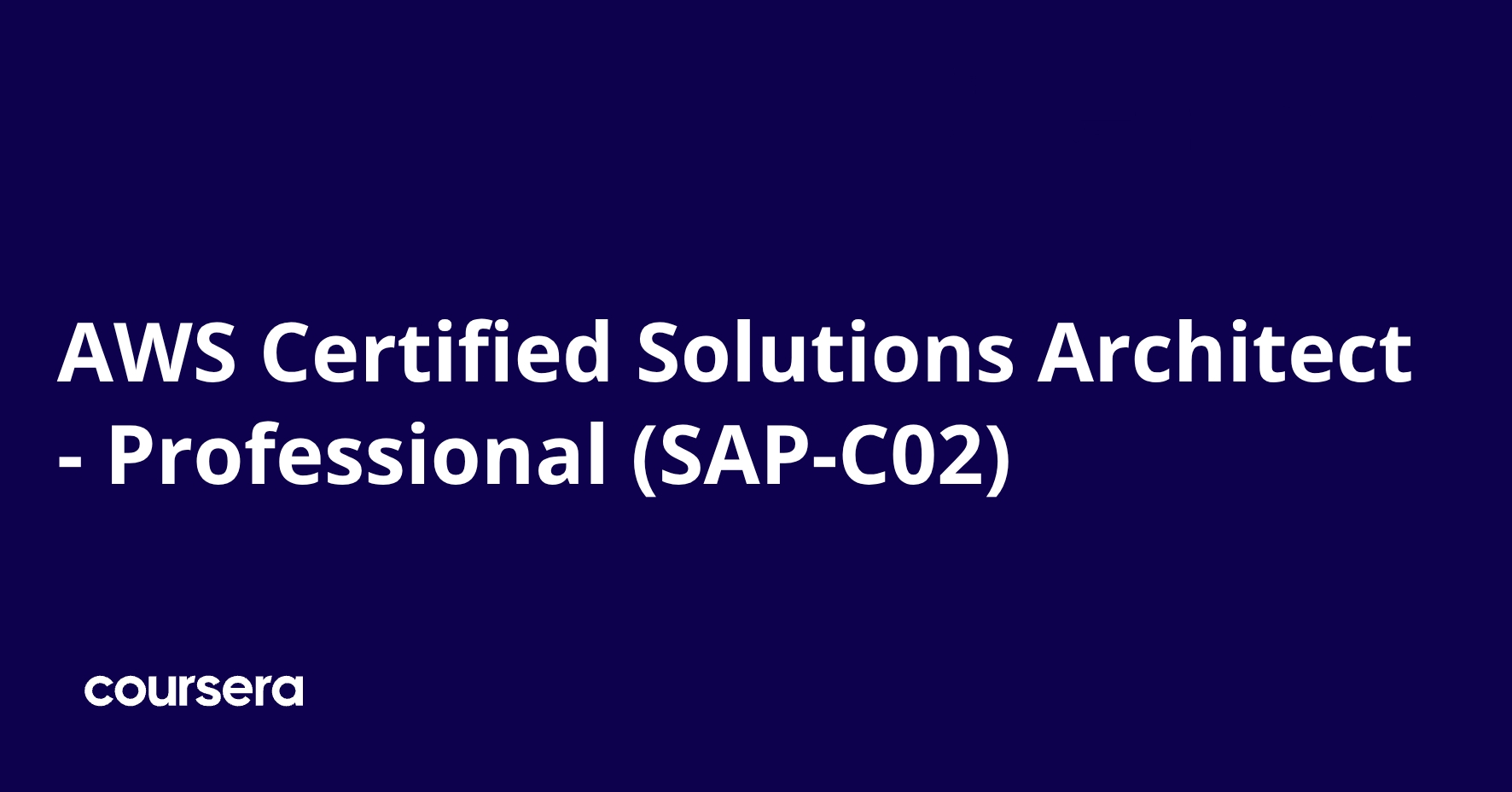 AWS Certified Solutions Architect - Professional (SAP-C02) | Coursera