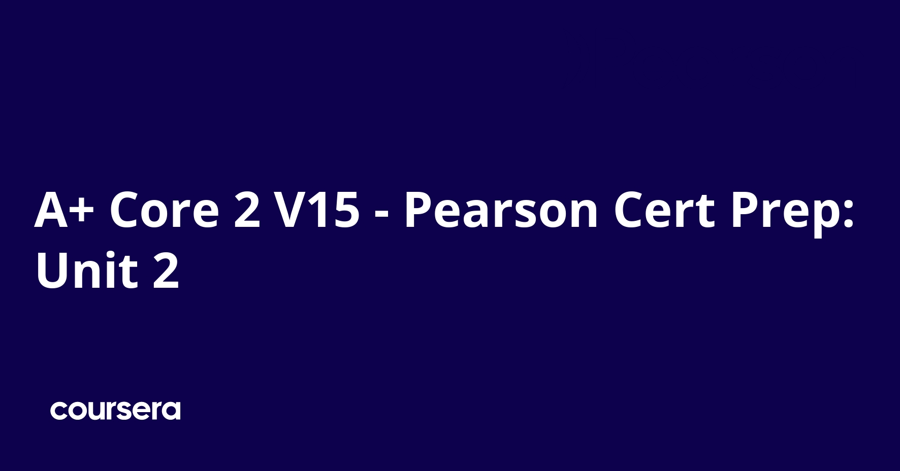 A+ Core 2 V15 - Pearson Cert Prep: Unit 2 | Coursera