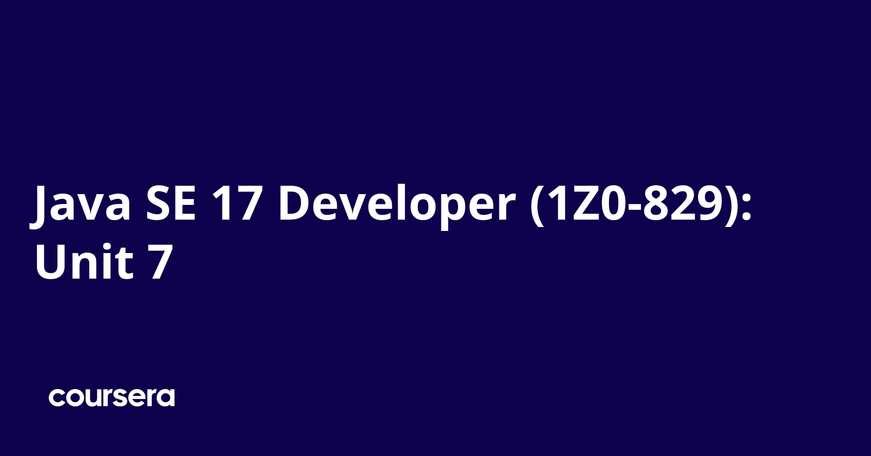 Java SE 17 Developer (1Z0-829): Unit 7 | Coursera