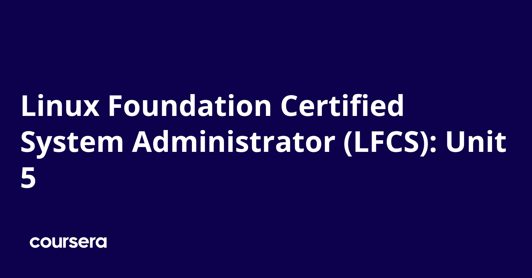 Linux Foundation Certified System Administrator (LFCS): Unit 5 | Coursera