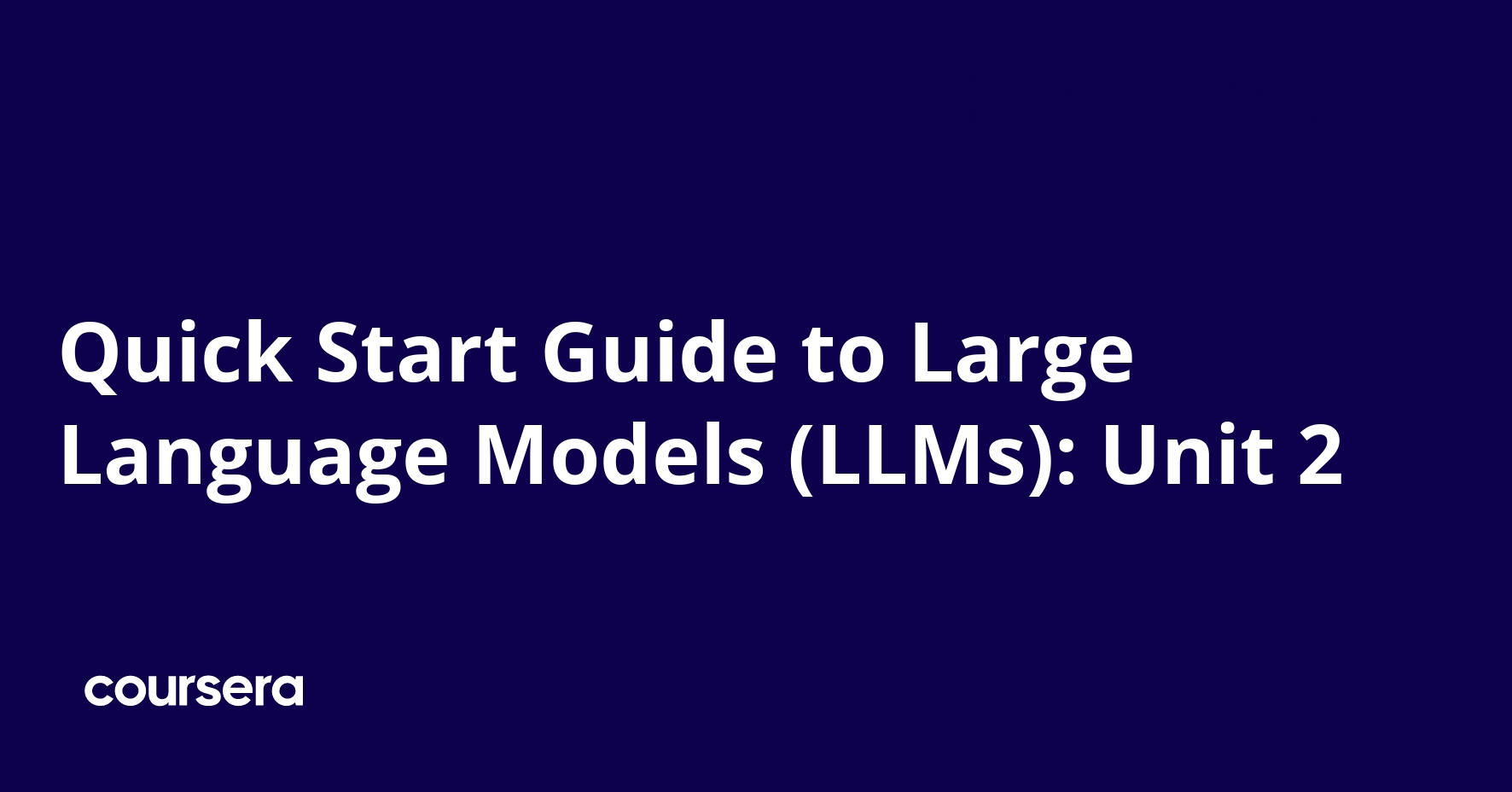 Quick Start Guide to Large Language Models (LLMs): Unit 2 | Coursera