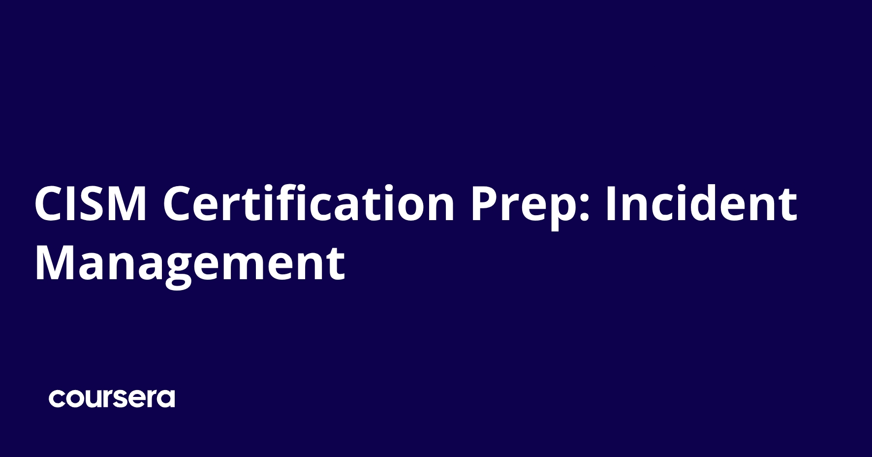 The Pearson Complete Course for CISM Certification: Unit 4 | Coursera