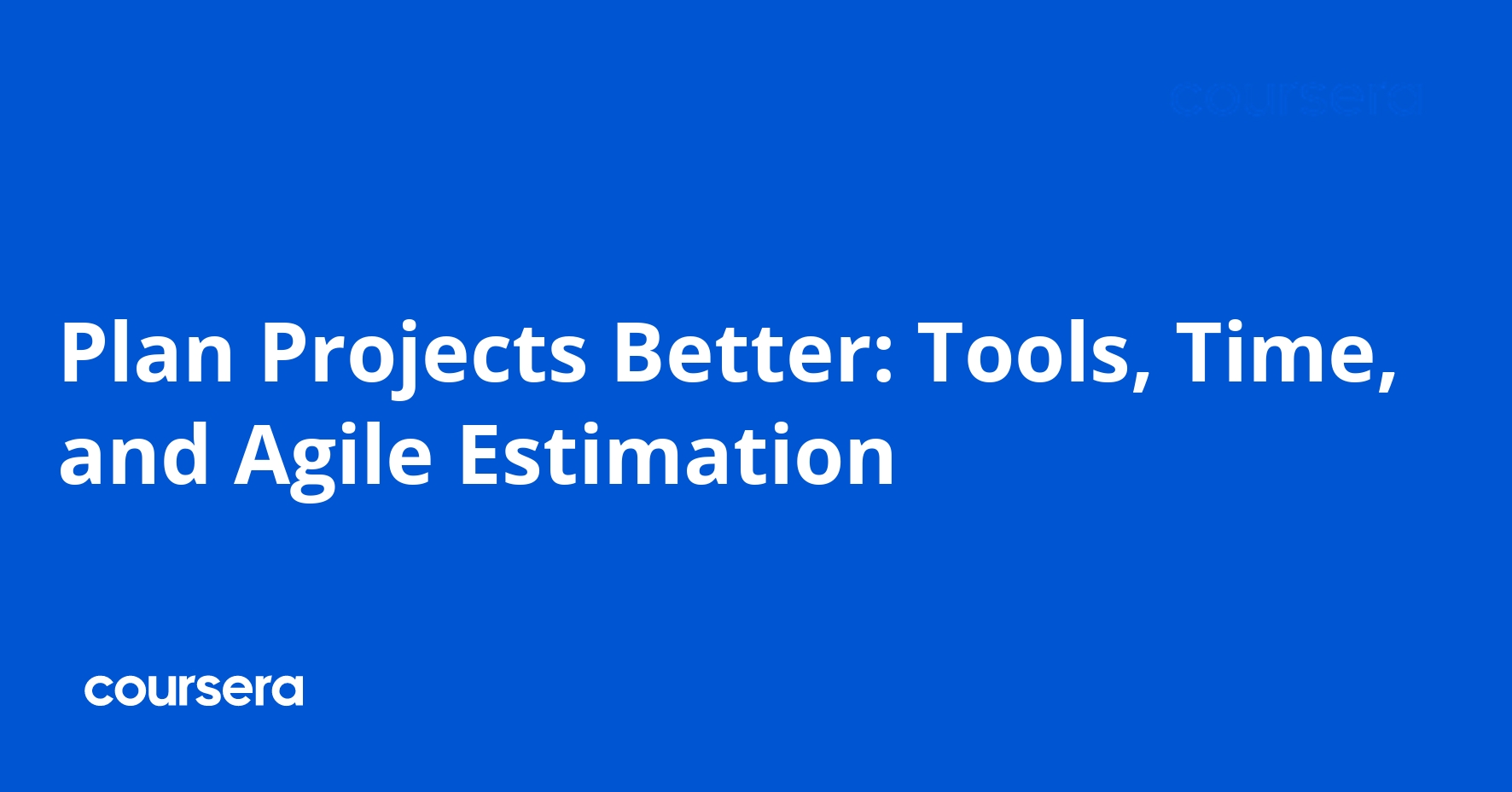 Plan Projects Better: Tools, Time, and Agile Estimation | Coursera