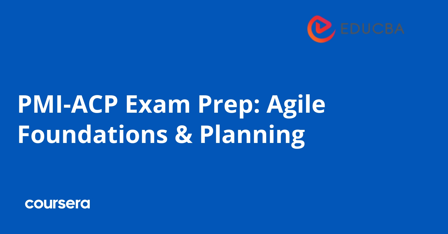 PMI-ACP Exam Prep: Agile Foundations & Planning | Coursera