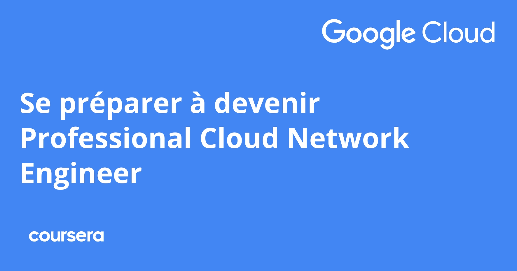 Coursera Instructor Network Se préparer à devenir Professional Cloud Network Engineer | Coursera