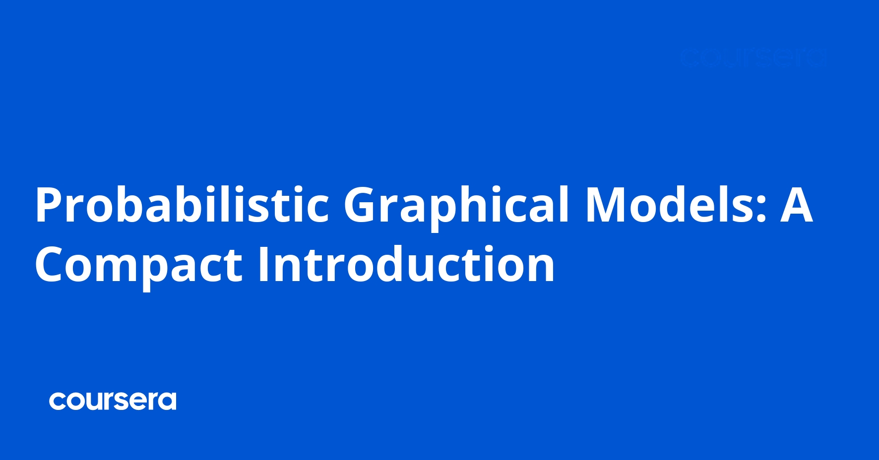 Probabilistic Graphical Models: A Compact Introduction | Coursera