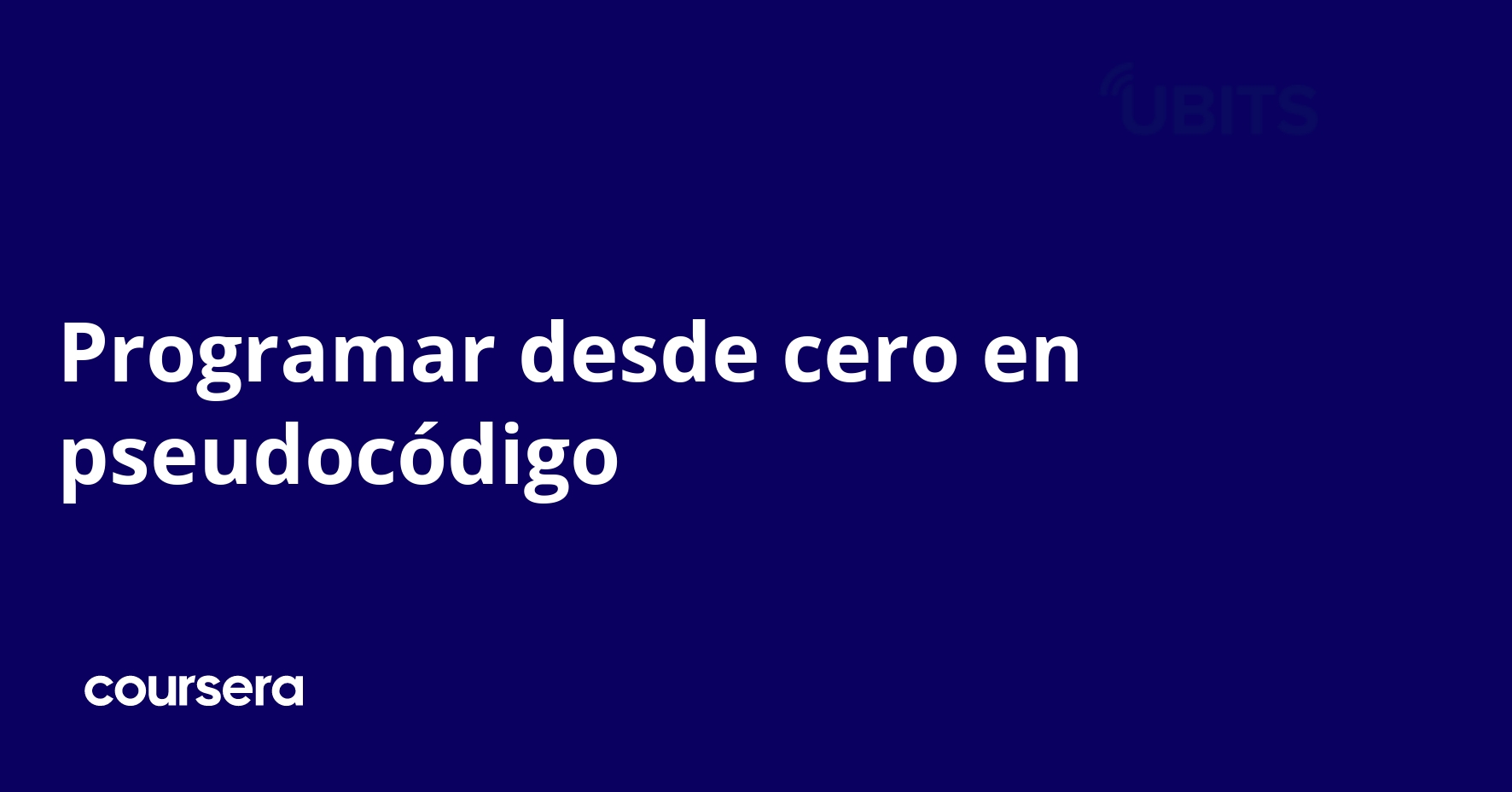 Programar desde cero en pseudocódigo | Coursera