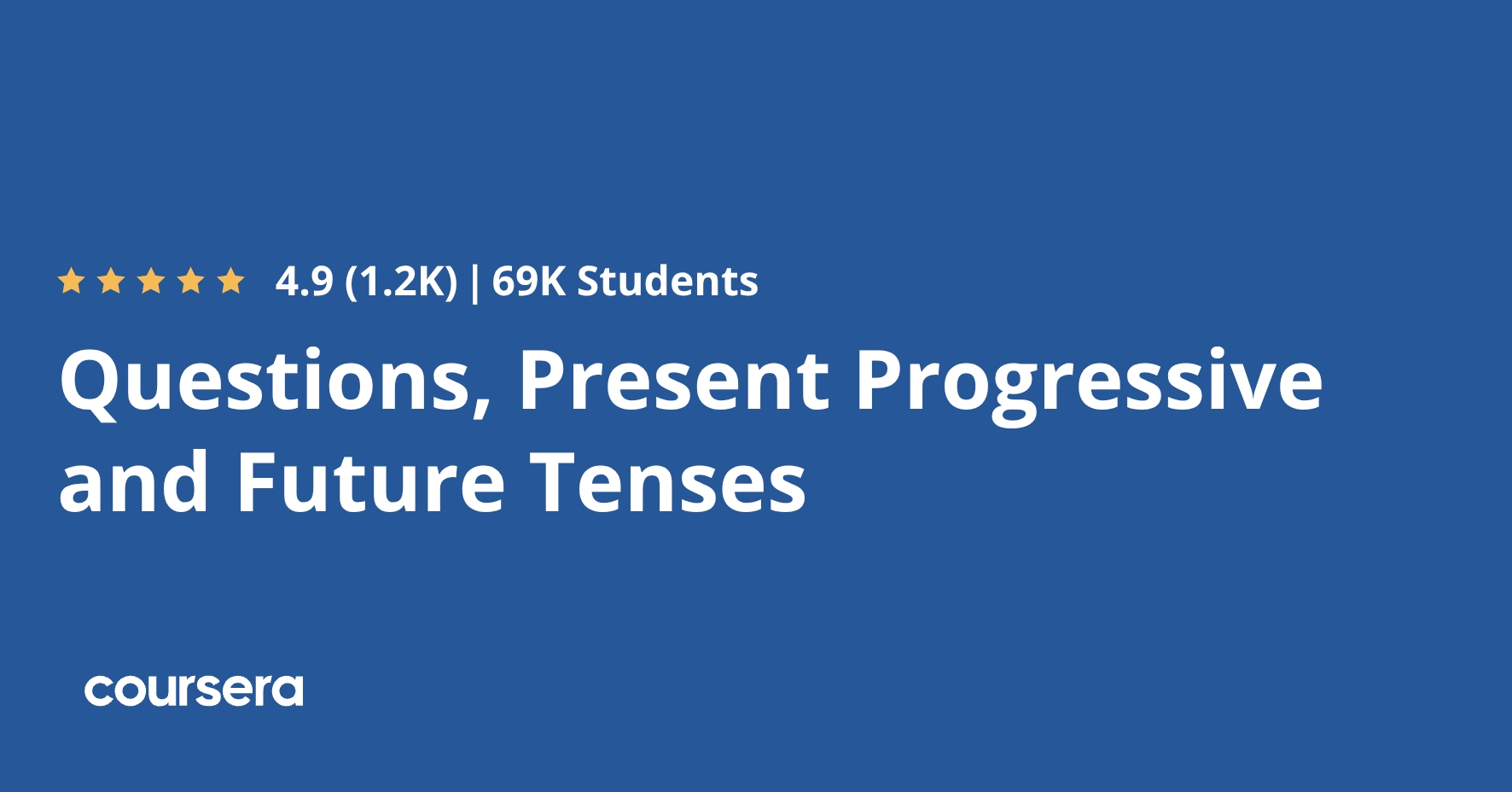 Questions, Present Progressive and Future Tenses | Coursera