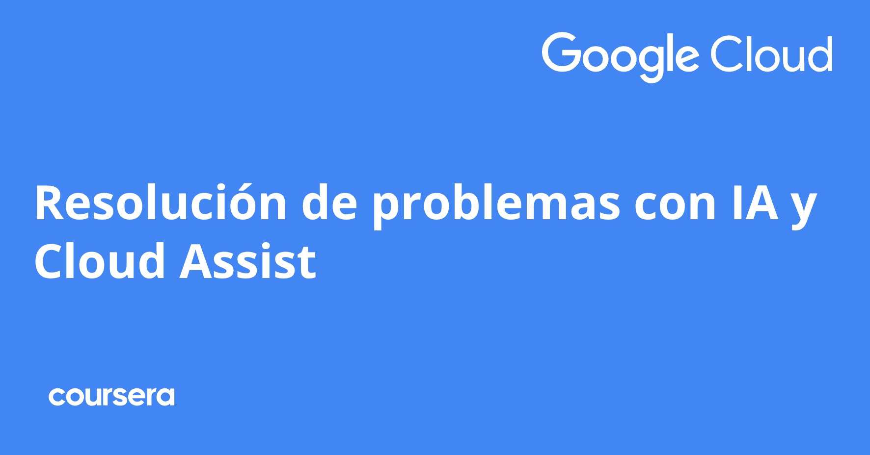 Resolución de problemas con IA y Cloud Assist | Coursera