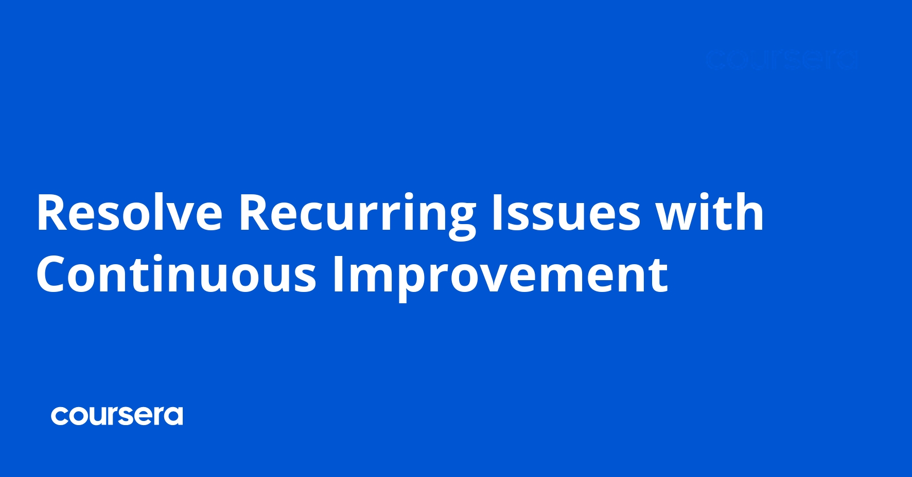 Resolve Recurring Issues with Continuous Improvement