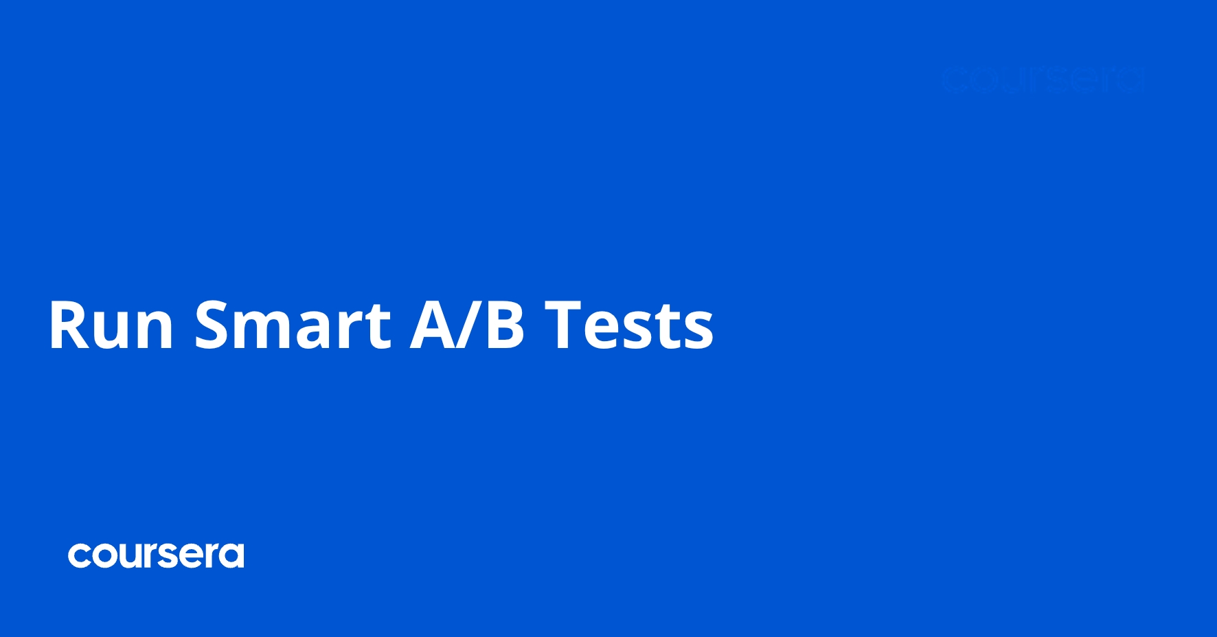 Run Smart A/B Tests | Coursera