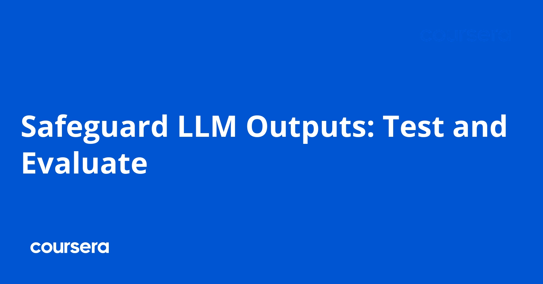 Safeguard LLM Outputs: Test and Evaluate