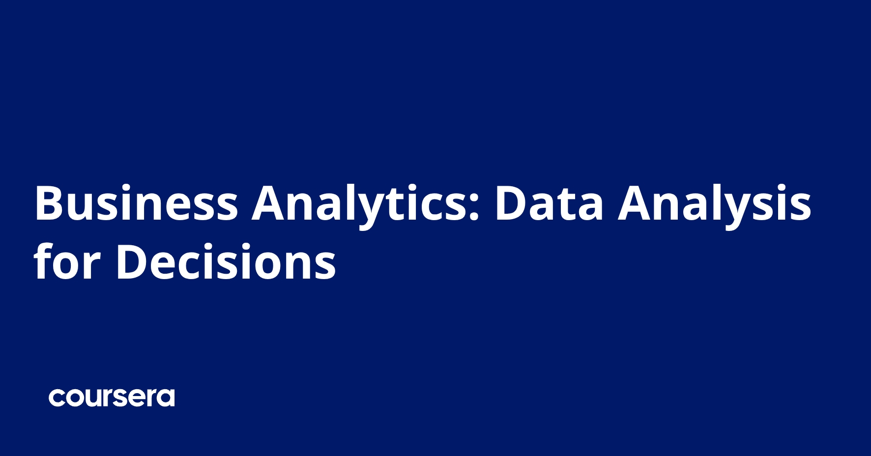 Business Analytics: Data Analysis for Decisions | Coursera