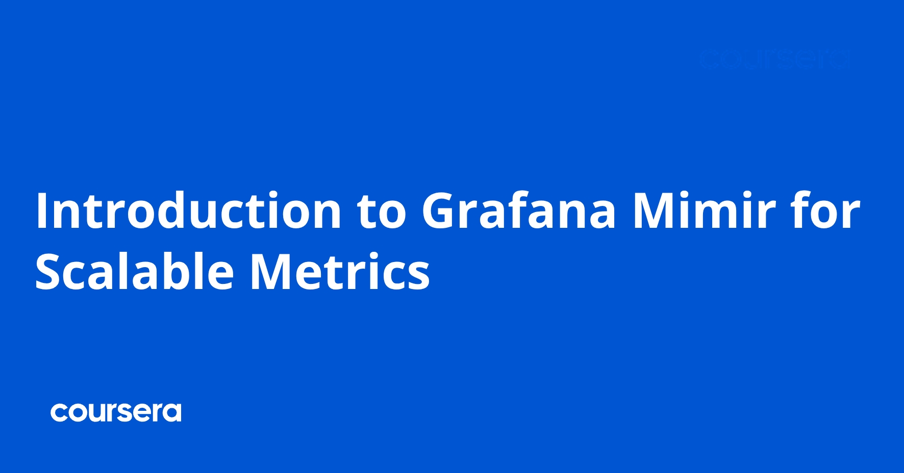 Introduction to Grafana Mimir for Scalable Metrics | Coursera