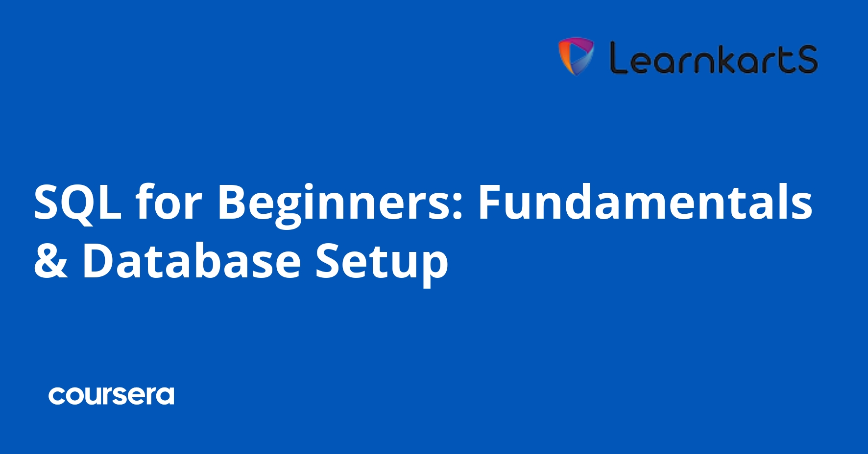 SQL for Beginners: Fundamentals & Database Setup | Coursera