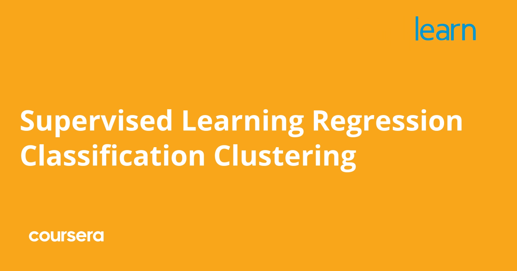 Supervised Learning Regression Classification Clustering | Coursera