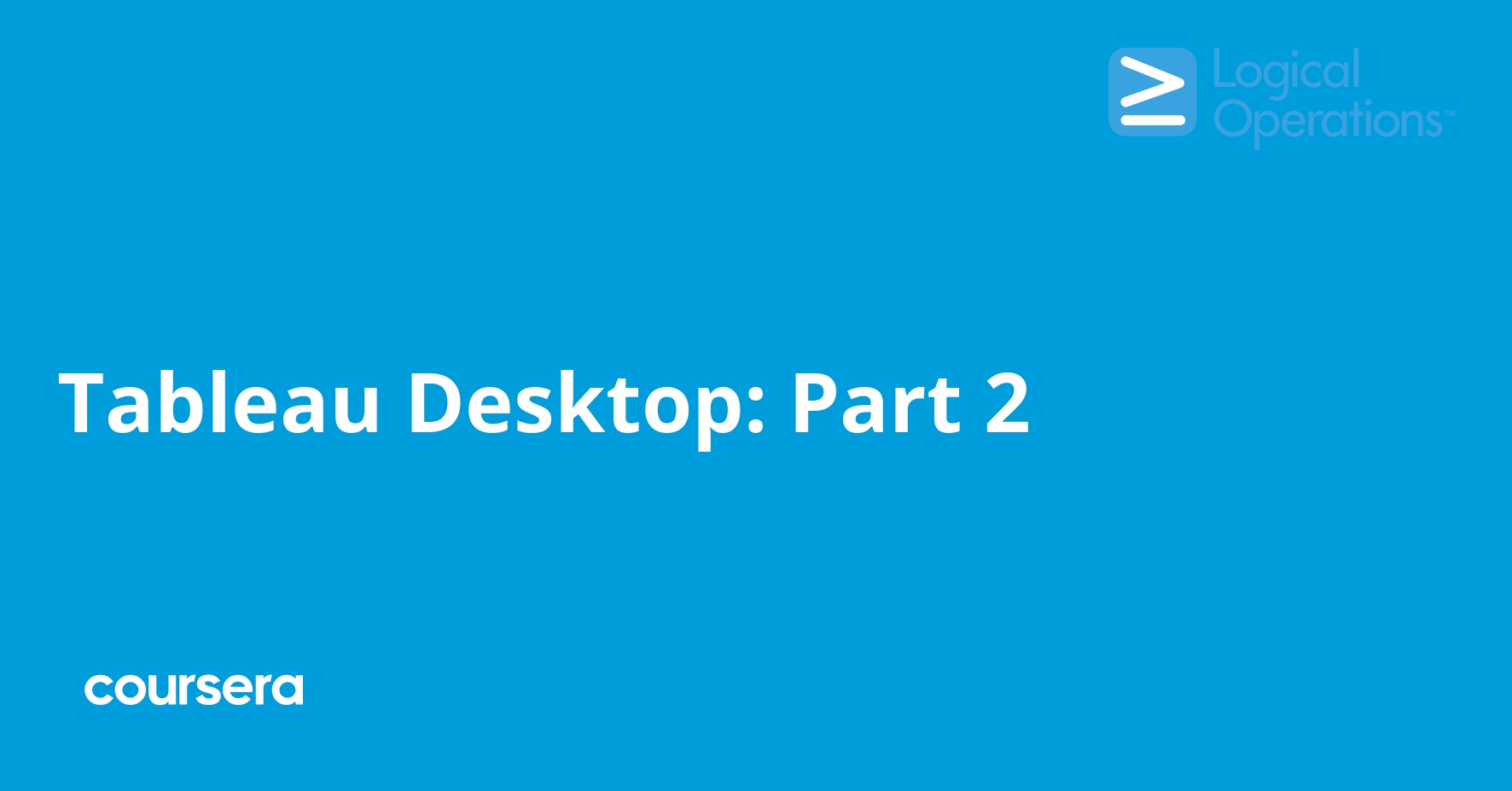 Tableau Desktop: Part 2