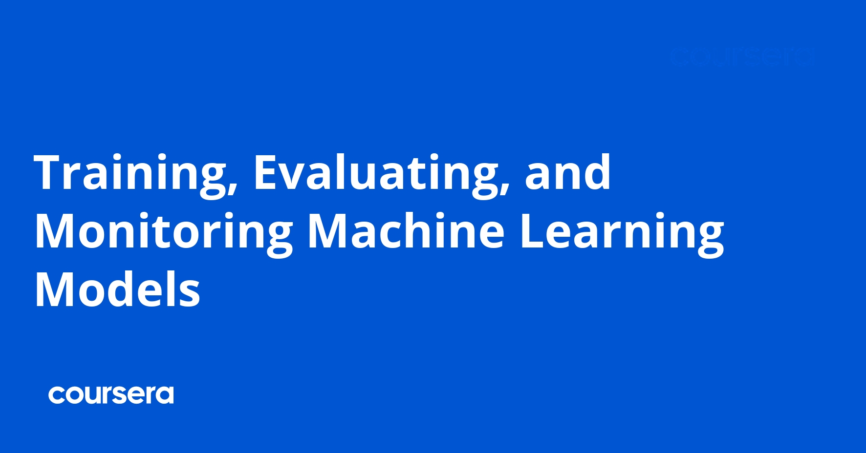 Training, Evaluating, and Monitoring Machine Learning Models