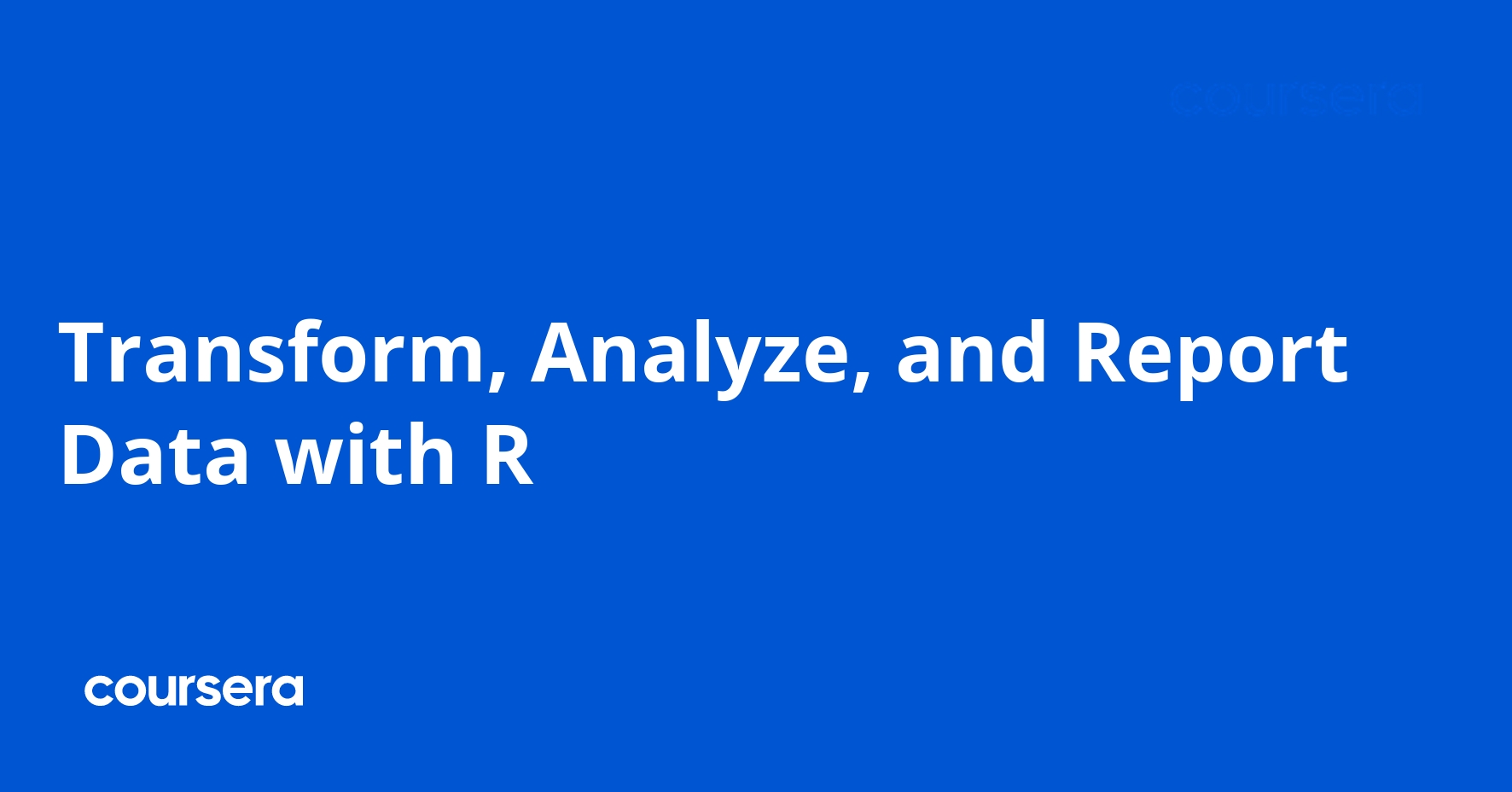 Transform, Analyze, and Report Data with R