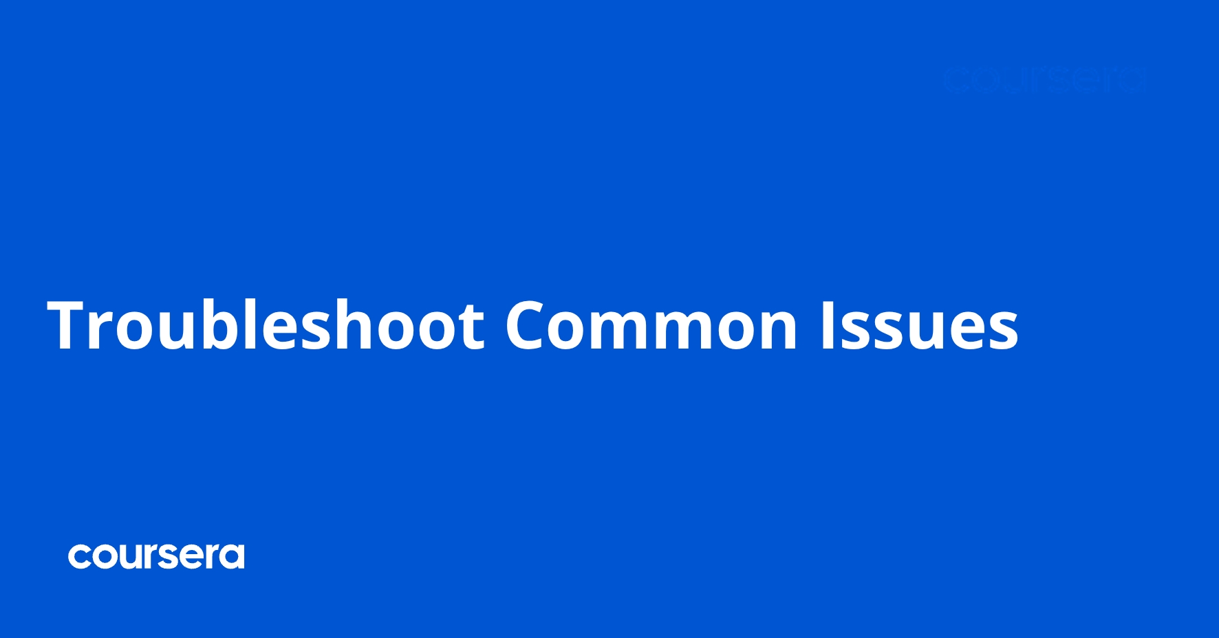 Troubleshoot Common Issues | Coursera
