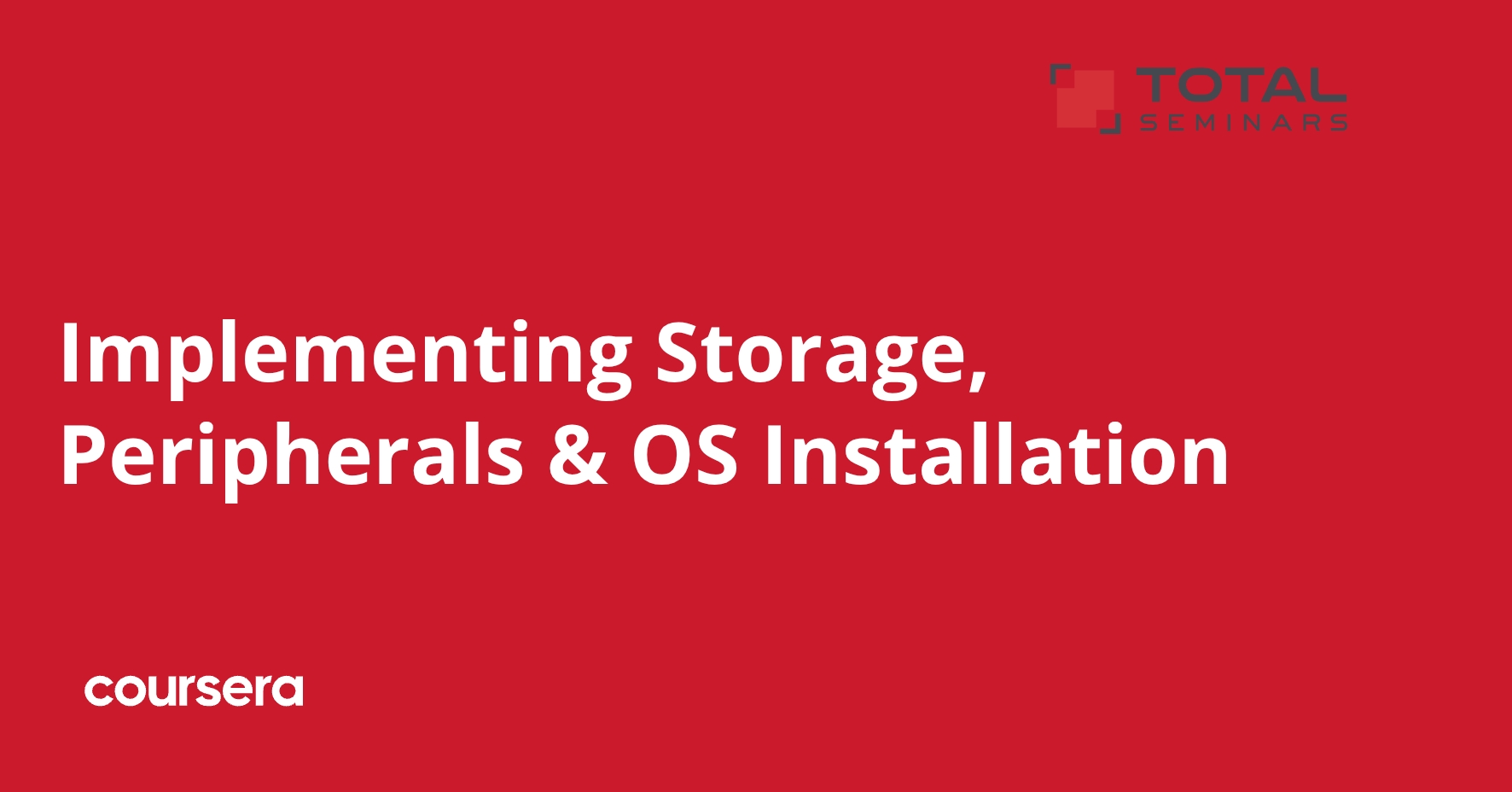 Implementing Storage, Peripherals & OS Installation | Coursera