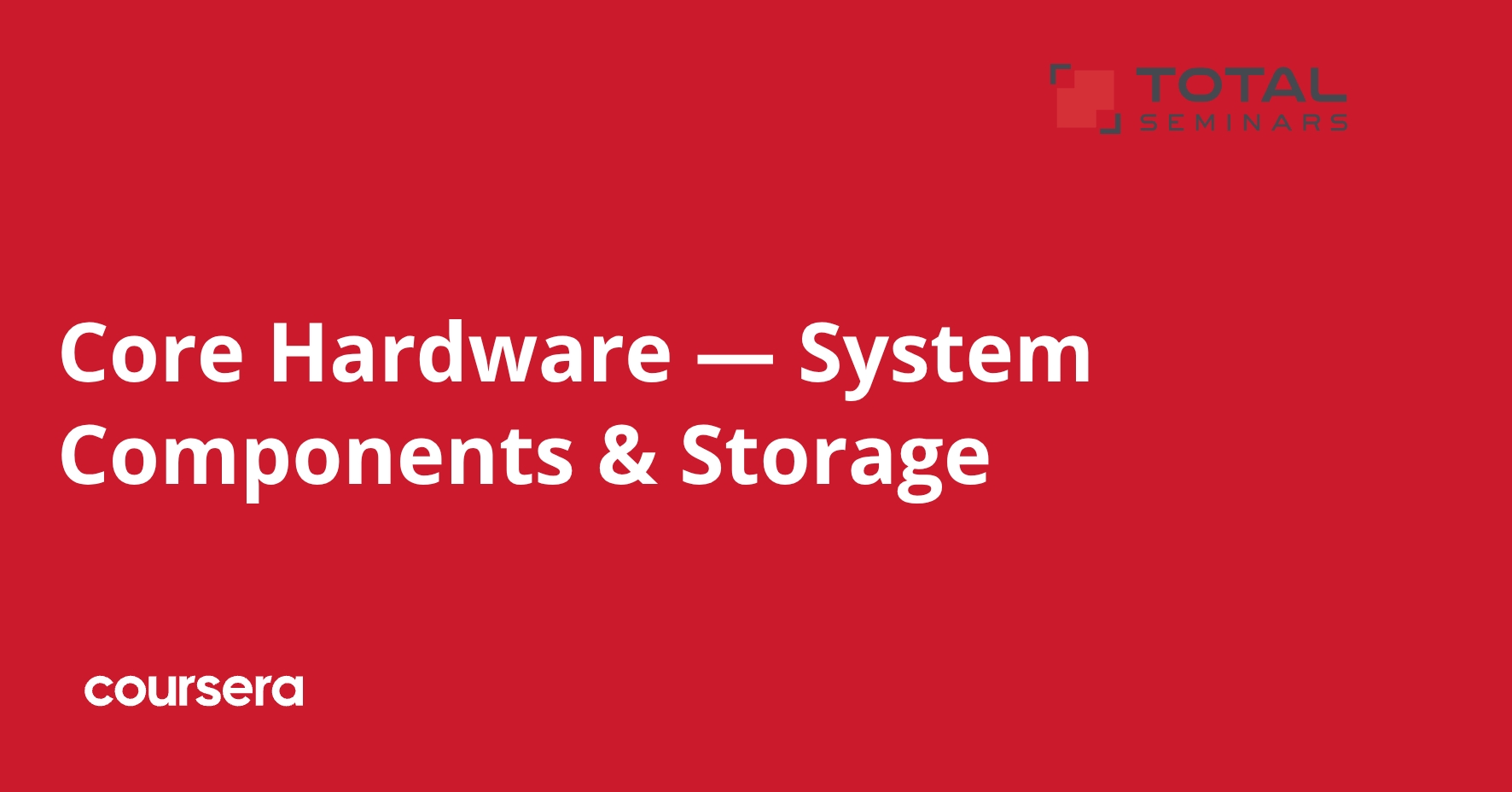 Core Hardware — System Components & Storage | Coursera