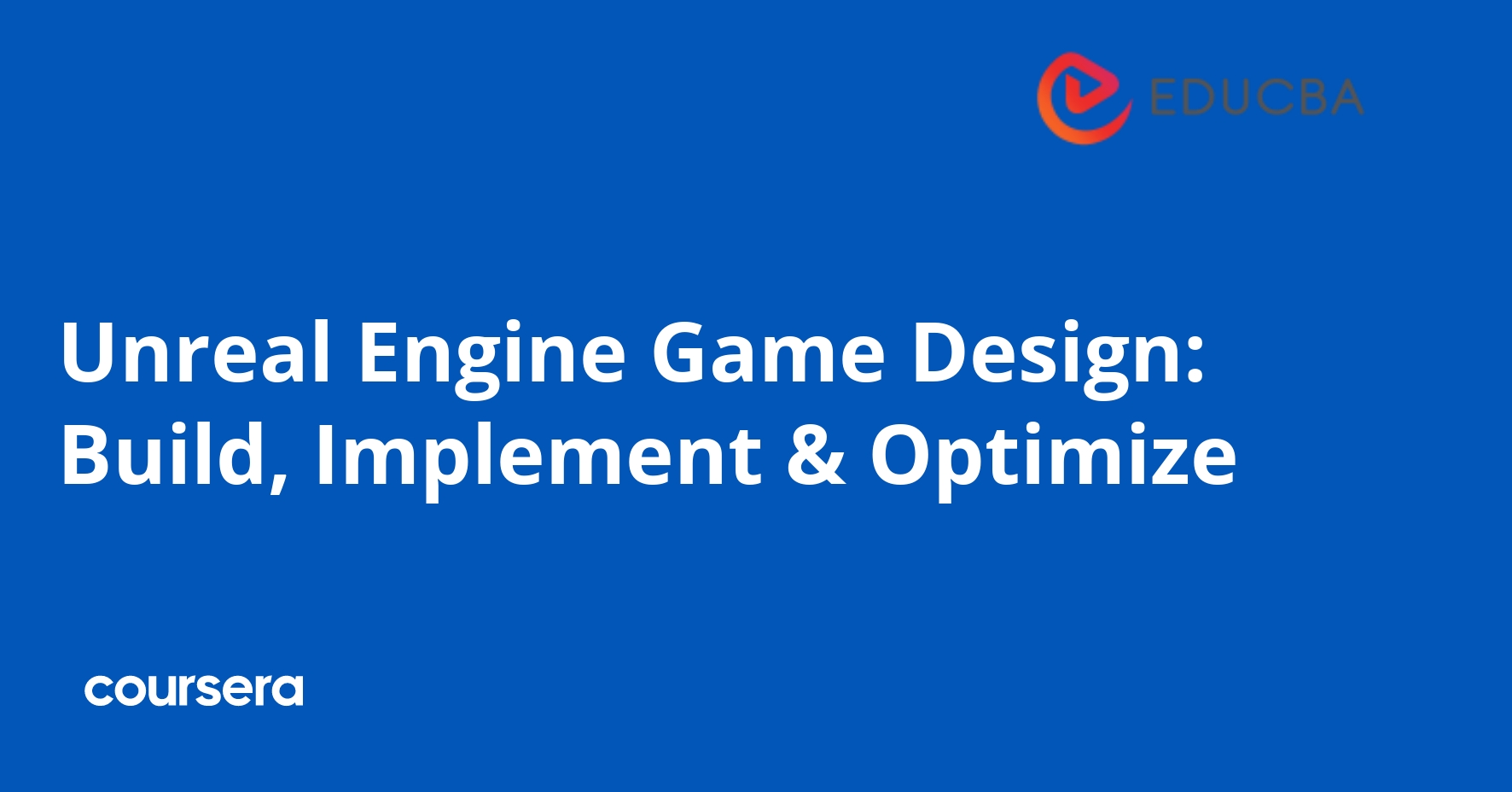 Unreal Engine Game Design: Build, Implement & Optimize | Coursera