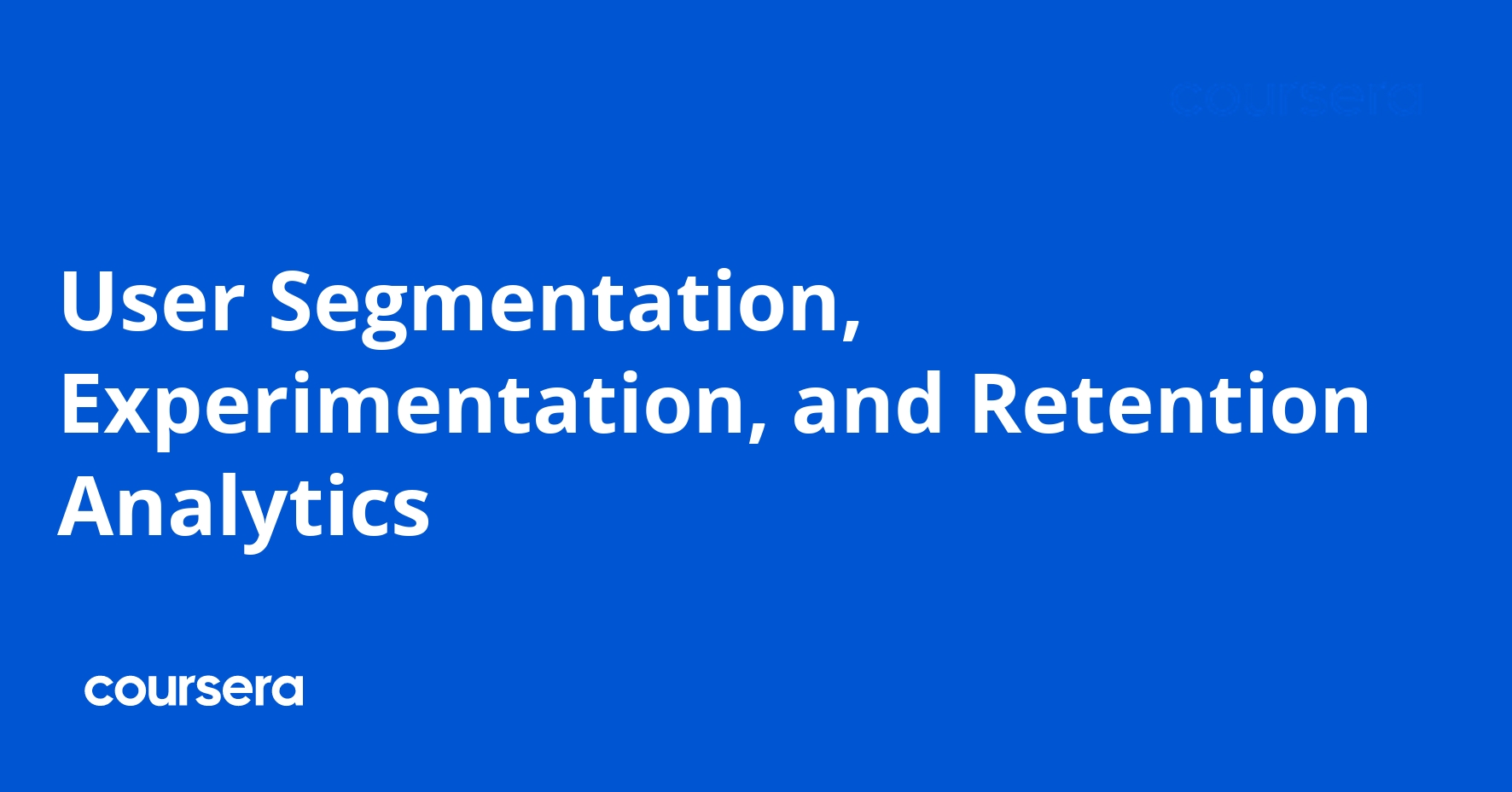 User Segmentation, Experimentation, and Retention Analytics