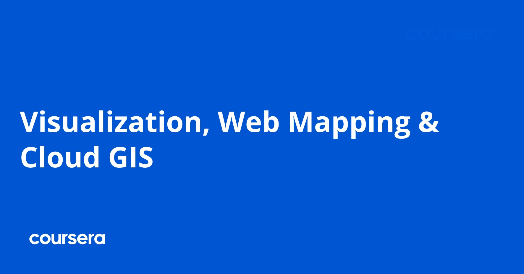 Visualization, Web Mapping & Cloud GIS | Coursera
