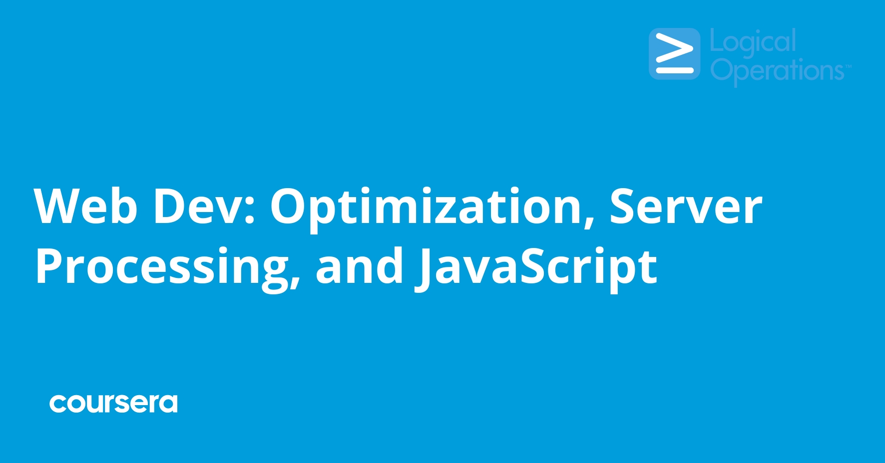 Web Dev: Optimization, Server Processing, and JavaScript