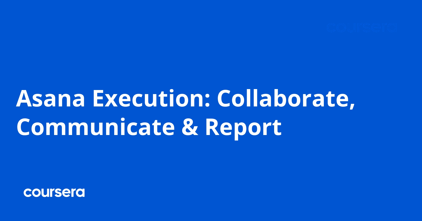 Asana Execution: Collaborate, Communicate & Report