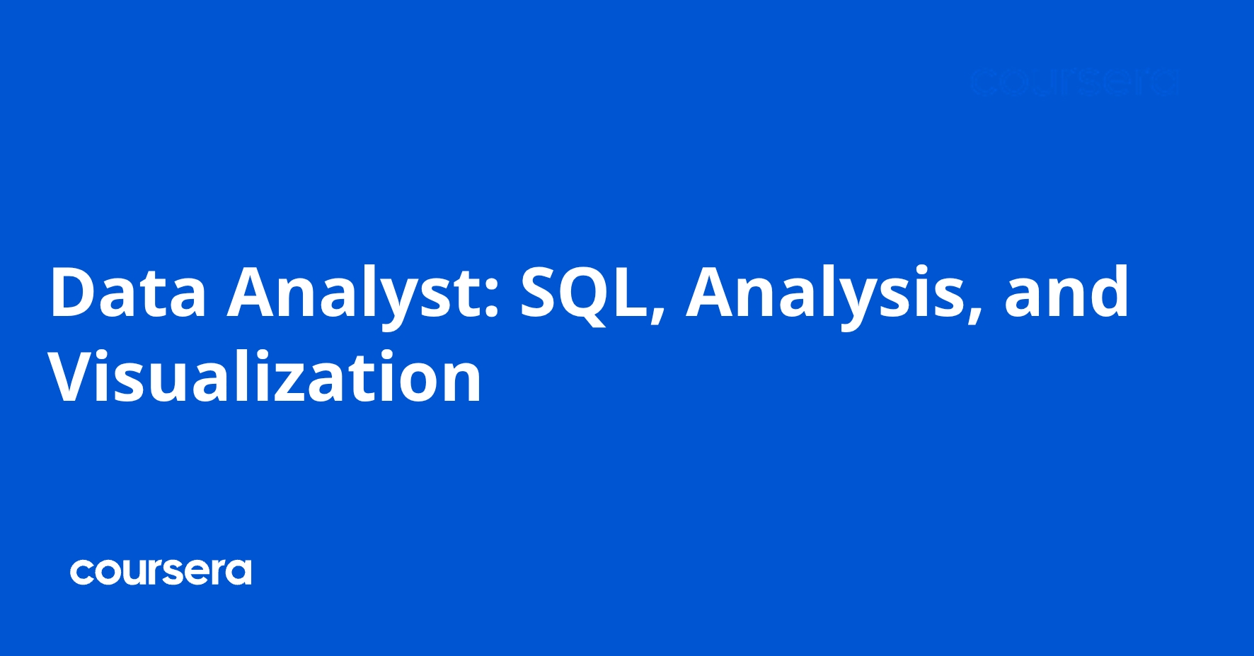 Data Analyst: SQL, Analysis, and Visualization | Coursera