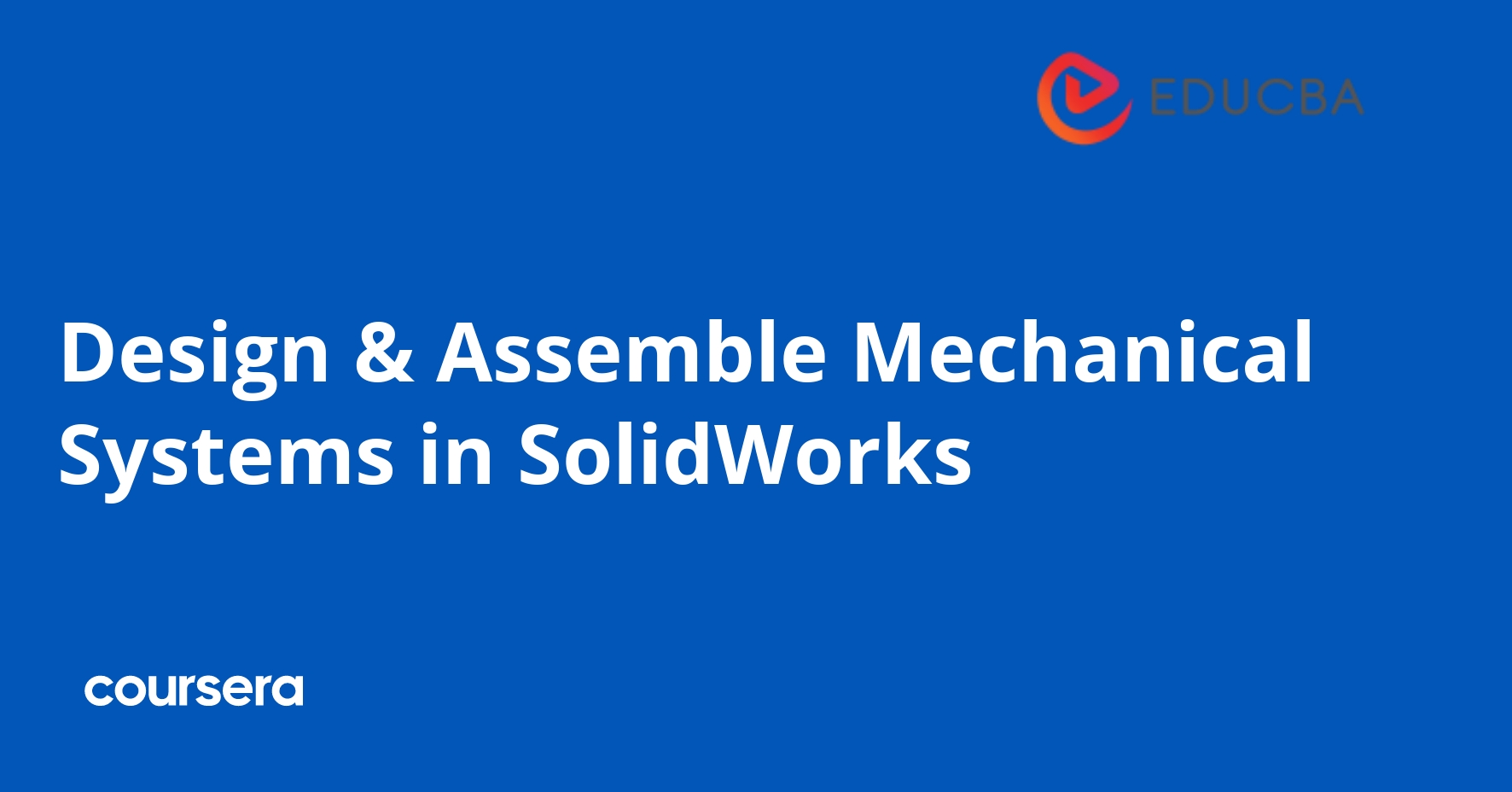 Design & Assemble Mechanical Systems in SolidWorks