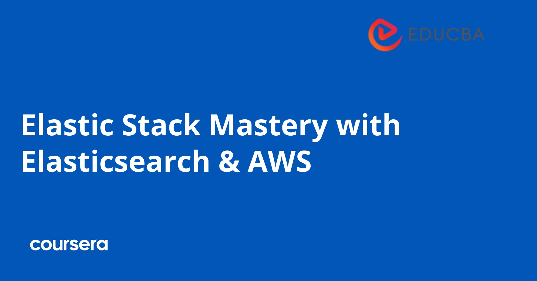 Elastic Stack Mastery with Elasticsearch & AWS | Coursera