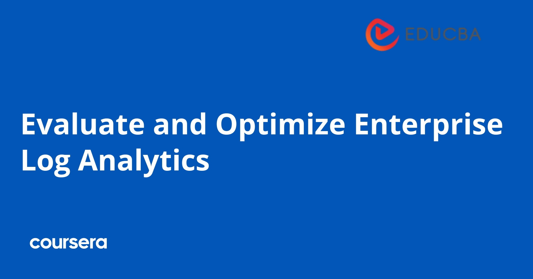 Evaluate and Optimize Enterprise Log Analytics