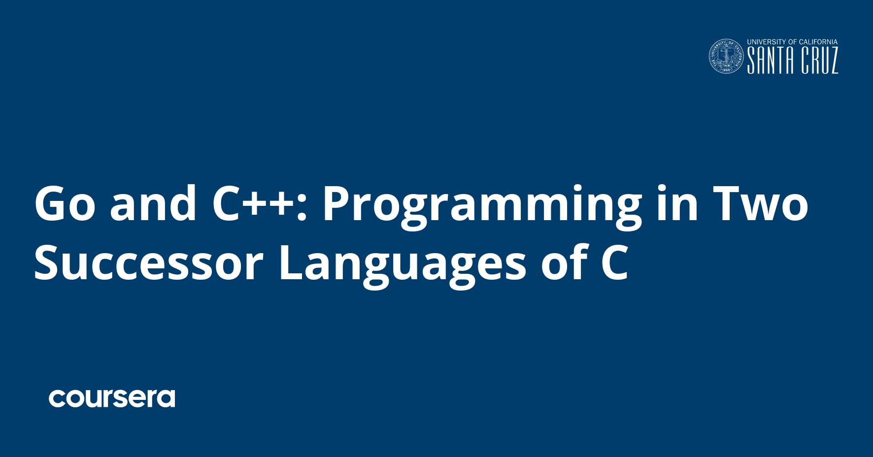 Go and C++: Programming in Two Successor Languages of C | Coursera