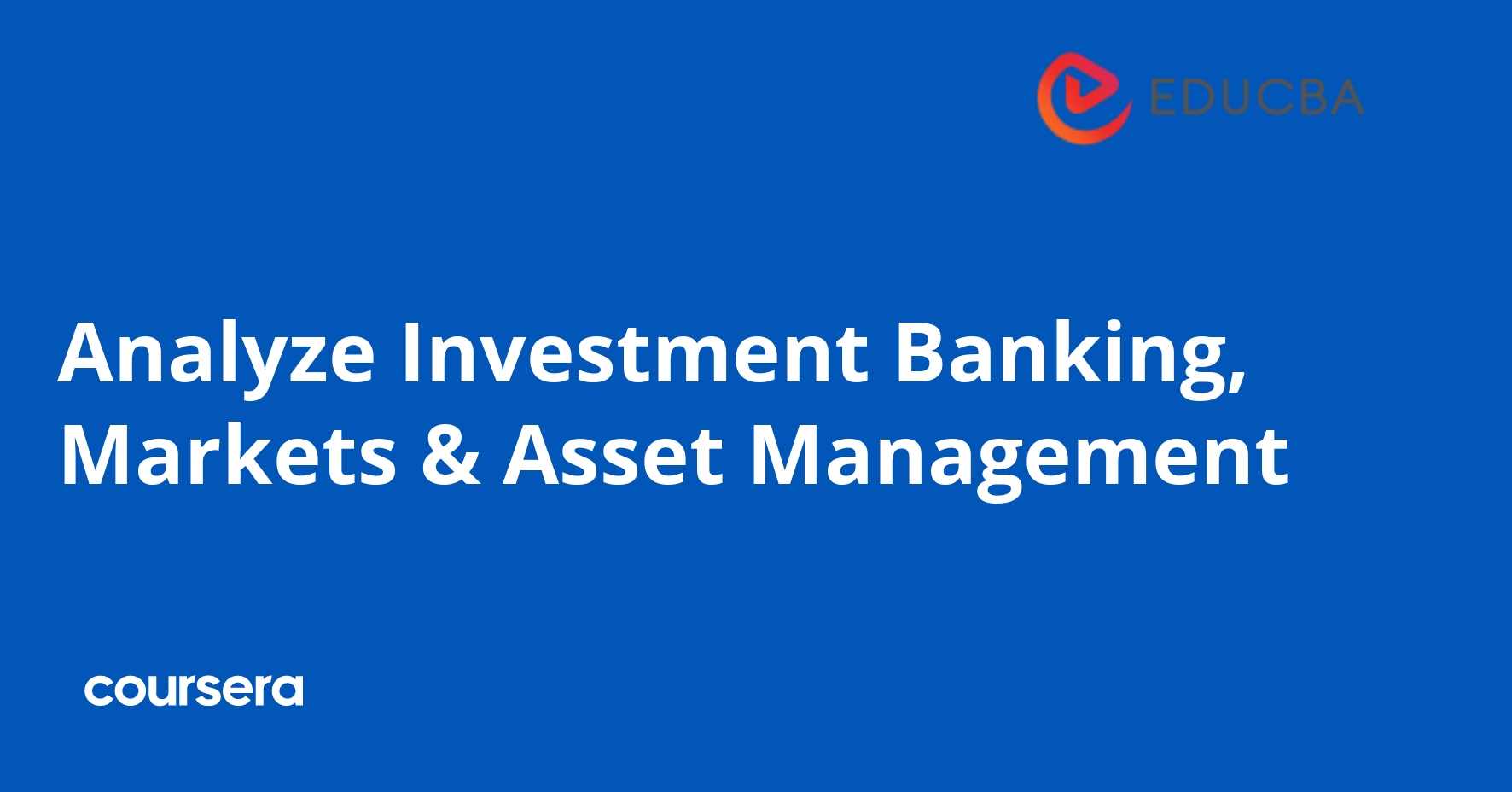 Analyze Investment Banking, Markets & Asset Management