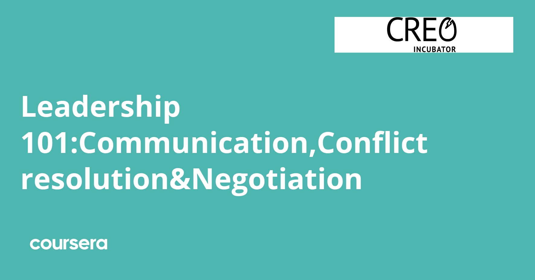 Leadership 101:Communication,Conflict resolution&Negotiation
