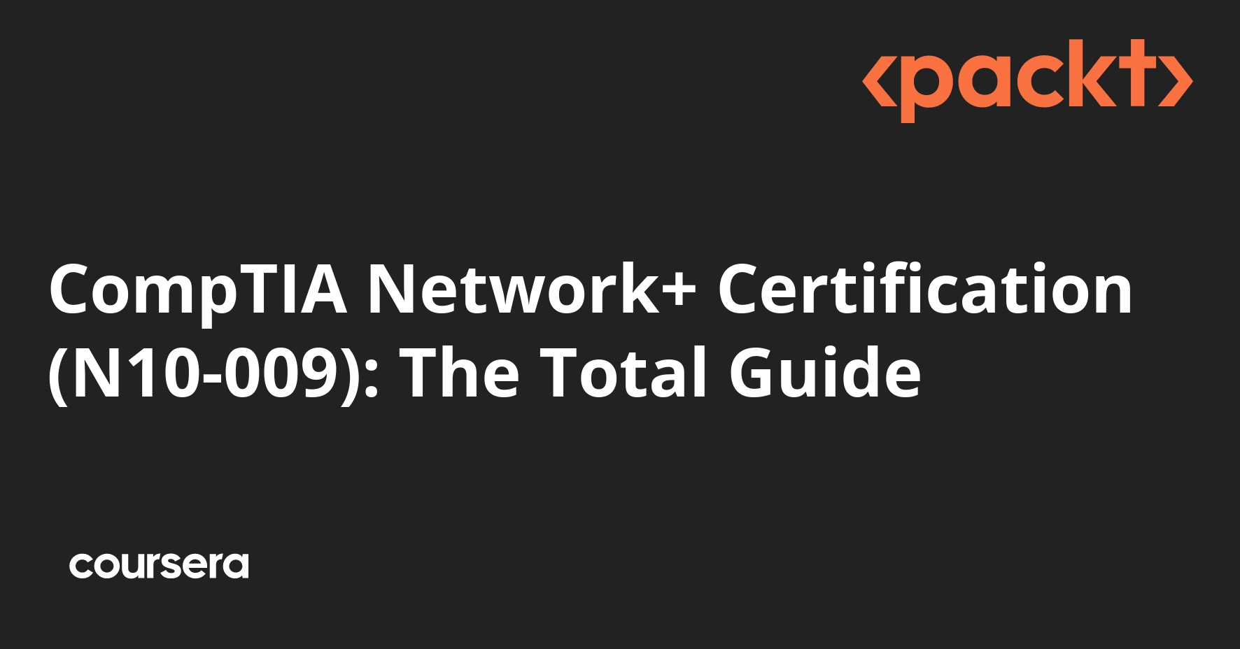 CompTIA Network+ Certification (N10-009): The Total Guide