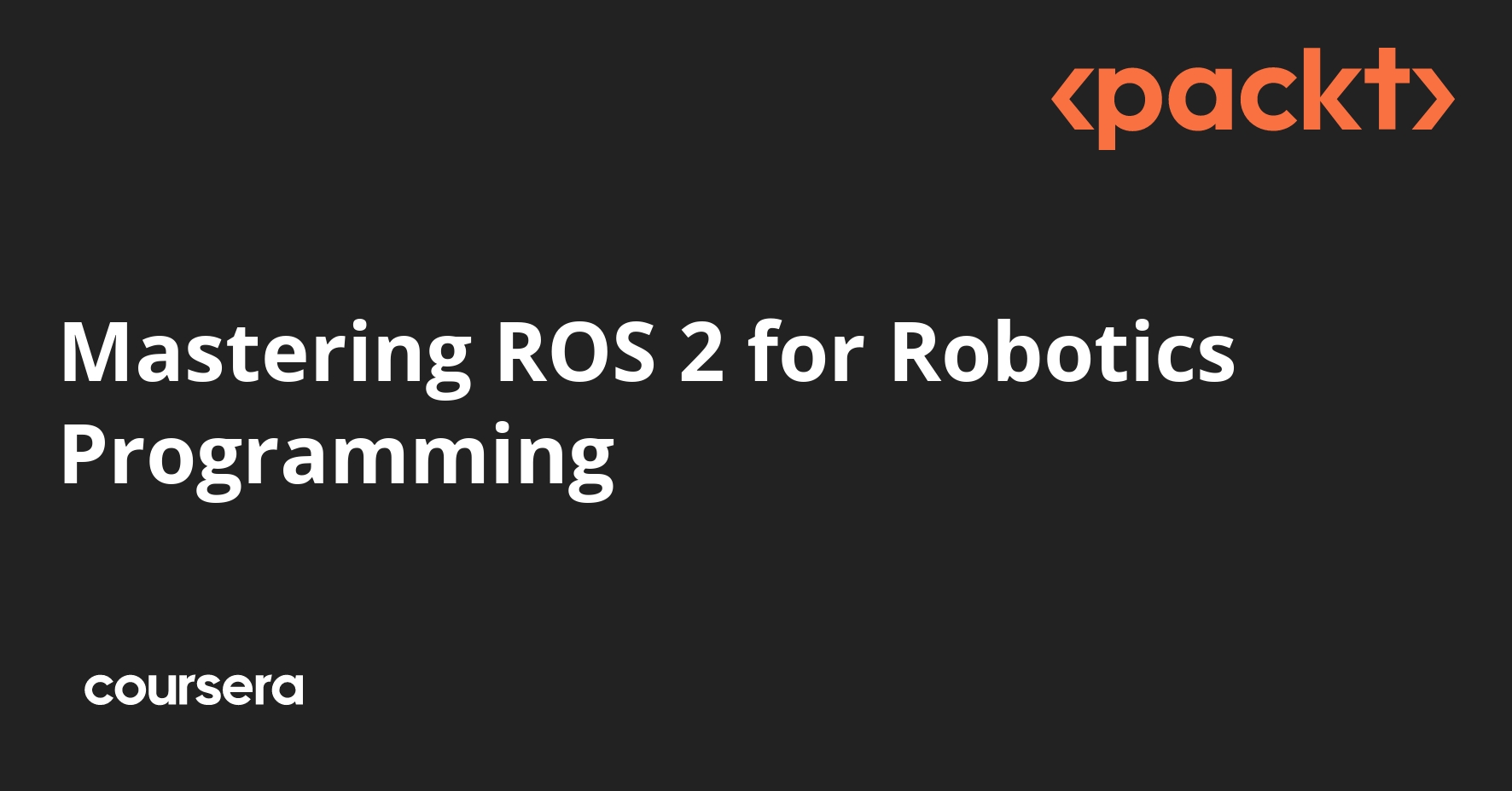 Mastering ROS 2 for Robotics Programming | Coursera