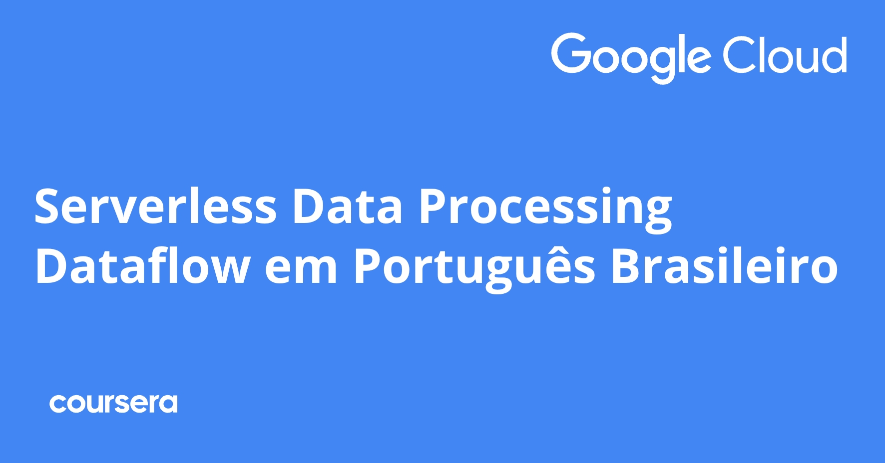 Serverless Data Processing Dataflow em Português Brasileiro | Coursera