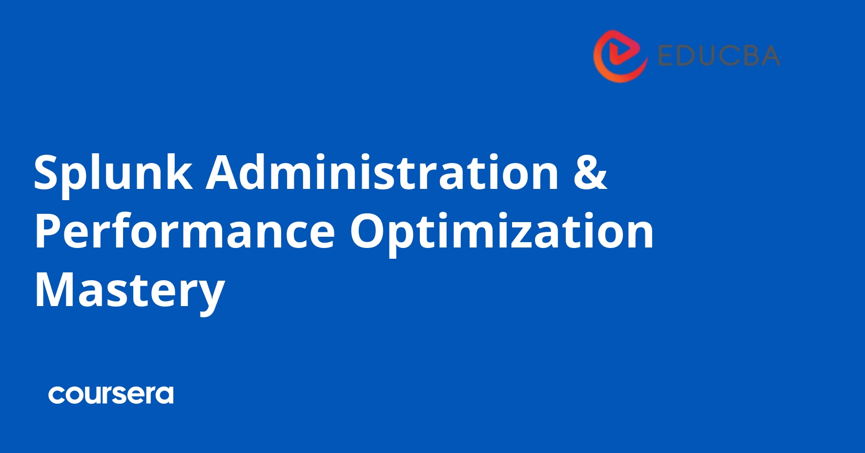 Splunk Administration & Performance Optimization Mastery