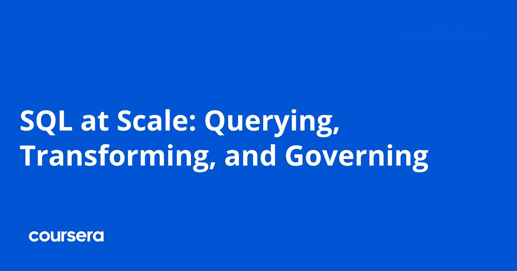 Large Scale Query Sql SQL at Scale: Querying, Transforming, and Governing | Coursera